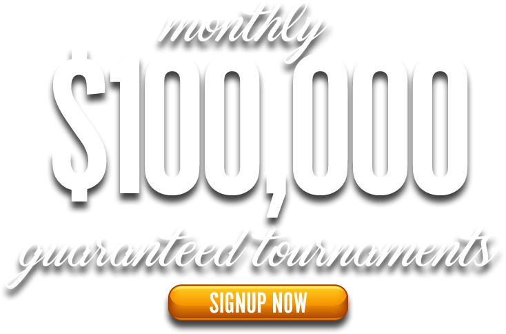 Monthy $100,000 Guaranteed Tournaments